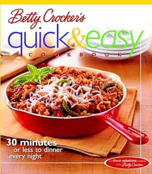Betty Crocker's Quick & Easy Cookbook: 30 Minutes or Less to